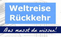 Von der Weltreise zurück - Was musst du machen?