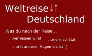 Nach der Weltreise erwaretet dich der Kultuschock Deutschland