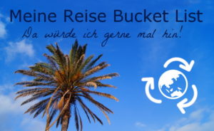 Tipps und Ideen fuer Reise Bucket List