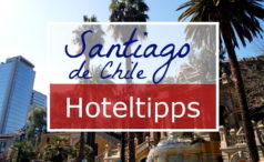 Wo übernachten in Santiago de Chile? Meine besten Hoteltipps